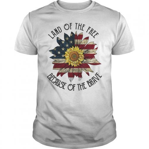 Sunflower USA Land of the Free Because of the Brave Shirt 4th of july Shirt