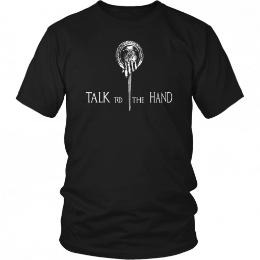 TALK TO THE HAND SHIRT HAND OF THE KING - TYRION LANNISTER - PETER DINKLAGE - GAME OF THRONES