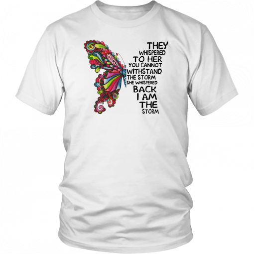 THEY WHISPERED TO HER YOU CANNOT WITHSTAND THE STORM HIPPIE BUTTERFLY SHIRT