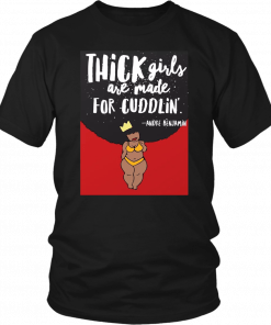THICK GIRLS ARE MADE FOR CUDDLIN' SHIRT ANDRE BENJAMIN