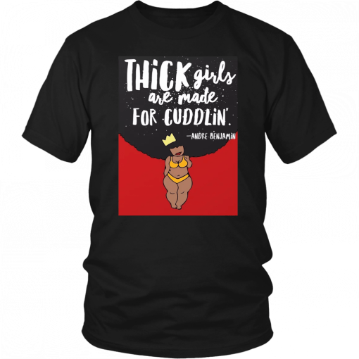 THICK GIRLS ARE MADE FOR CUDDLIN' SHIRT ANDRE BENJAMIN