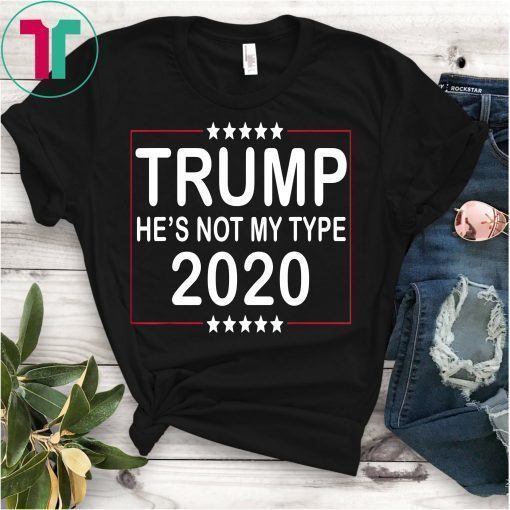 TRUMP He's not my type Trump 2020 T-shirt