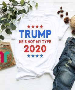TRUMP He's not my type Trump Shirt