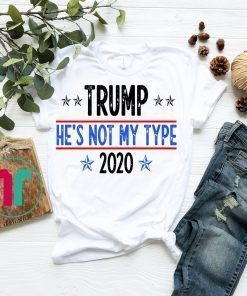 TRUMP He's not my type Trump Tshirt