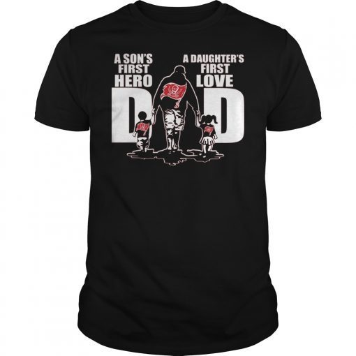 Tampa Bucs DAD A sons First Hero A Daughters First Love T-Shirt Design