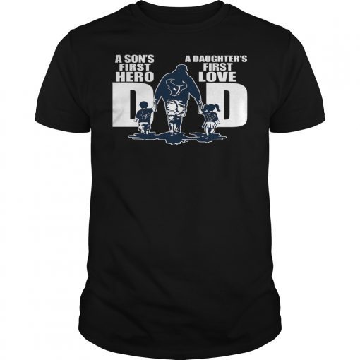Texans Dad A sons first hero a daughters first love t-shirt design
