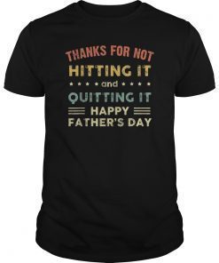 Thanks for not hitting it and quitting it T-Shirt