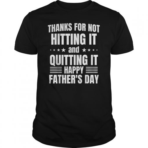Thanks for not hitting it and quitting it T-Shirts