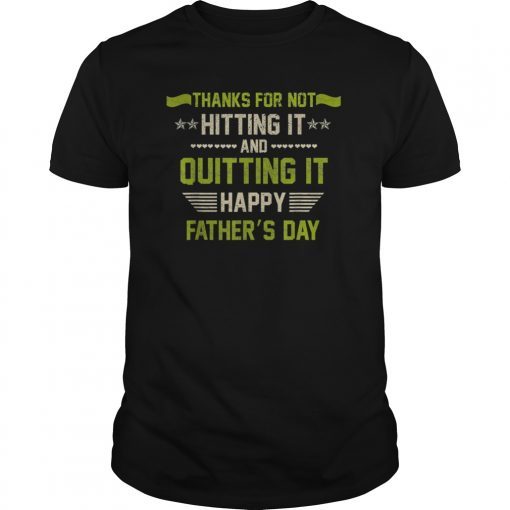 Thanks for not hitting it and quitting it TShirts