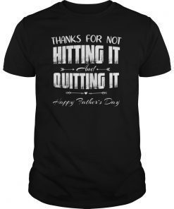 Thanks for not hitting it and quitting it shirt