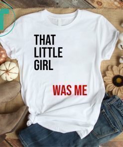 That Little Girl Was Me Shirt Political Shirt Democrats