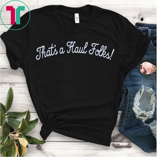 That's A Haul Folks Shirt New Orleans Basketball T-Shirt