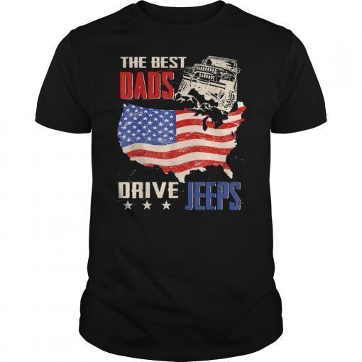 The Best Dads Drive Jeeps American Flag Jeeps Papa Gift T-Shirt