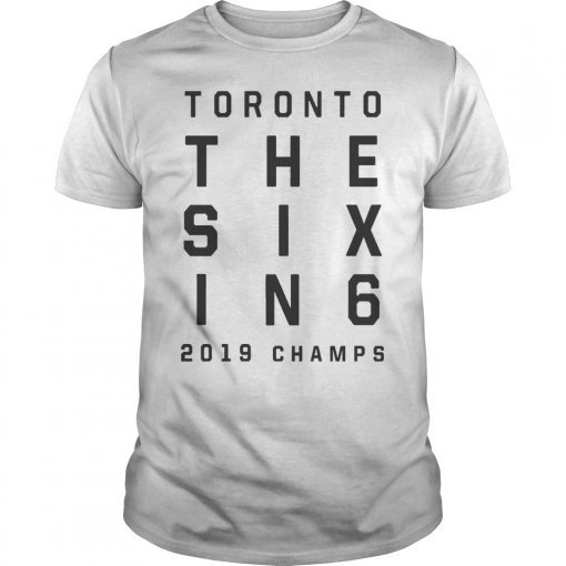 The Six In 6 Toronto Basketball 2019 Champions Shirt