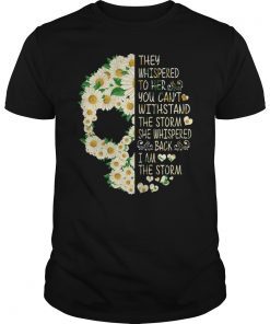 They Whispered To Her You Can't With Stand The Storm T-shirts T-Shirt