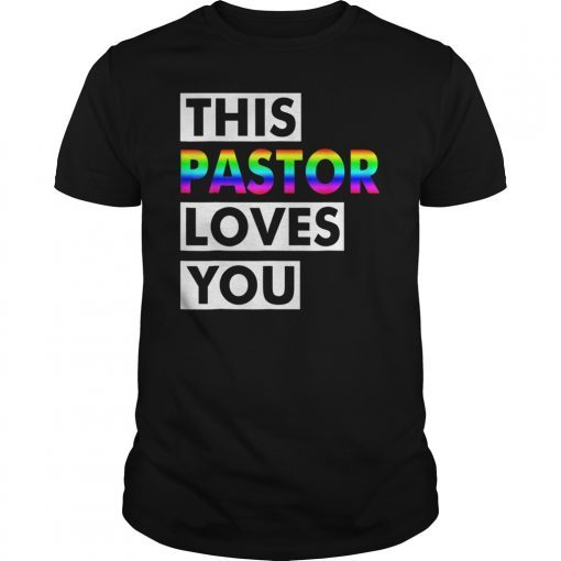 This Pastor Loves You Gay Support Pride LGBT Rainbow T-Shirt