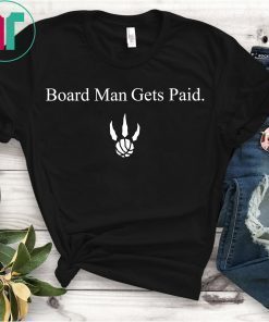 Toronto Raptors Kawhi Leonard Board Man Gets Paid T-Shirt