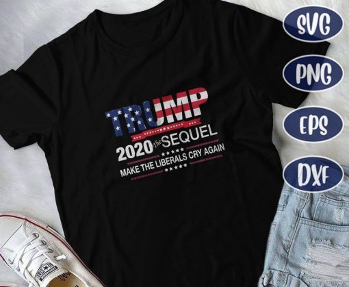 Trump 2020 the Sequel Make The Liberals Cry Again ,Trump , Donald trump, Trump 2020, Funny trump ,Donald trump T-Shirt