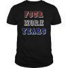Trump Four More Years 2020 Election Campaign T-Shirt