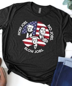 Trump More Jobs Obama No Jobs Bill Clinton Blow Jobs T-shirt