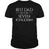 Tshirt For Father Daddy Best Dad In The Seven Kingdom Gift Tee Shirt