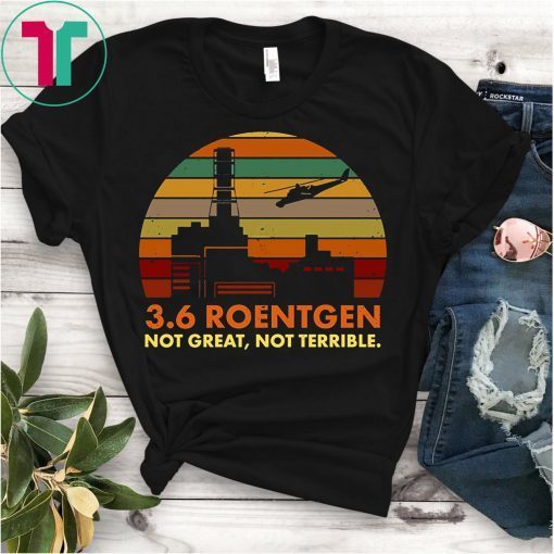 3.6 Roentgen Not Great Not Terrible T-Shirt