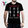 The Six In 6 Toronto Basketball 2019 Champs T-Shirt