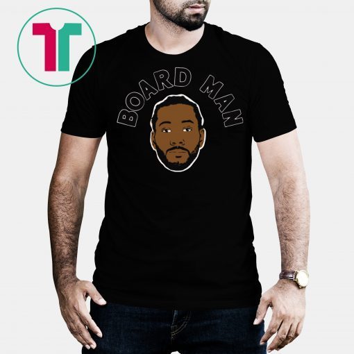 Kawhi Leonard Board Man Gets Paid T-Shirt