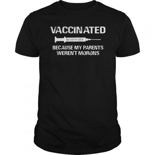 Vaccinated Shirt Because My Parents Werent Morons Nurse