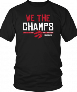 WE THE CHAMPS - WE THE NORTH SHIRT TORONTO RAPTORS 2019 NBA FINALS CHAMPIONS SHIRT GAME 6