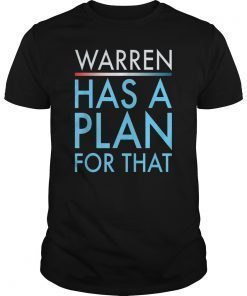 Elizabeth Warren Shirt, Warren 2020 Shirt, She Has a Plan For That, Warren Plan Shirt
