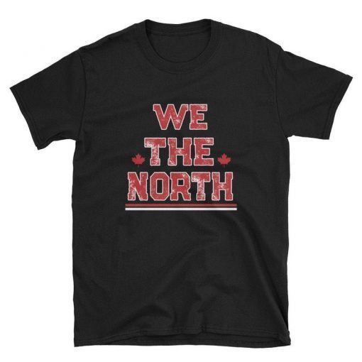 We The North Shirt Canada Toronto Raptors NBA Champions T-Shirt