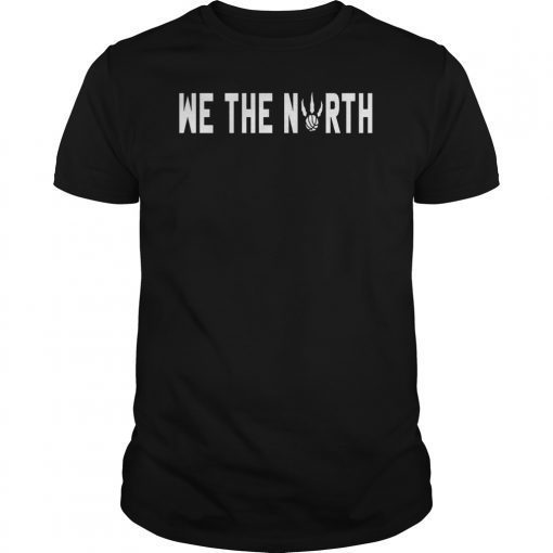 We The North Toronto Canada NBA Champions 2019 Playoff Finals Tee Shirt