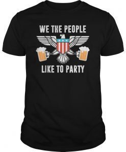 We The People Like To Party, 4th of July T-Shirt