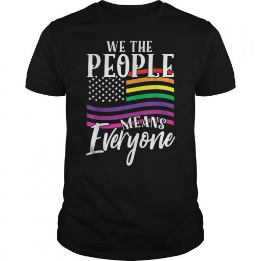 We The People Means Everyone Shirt LGBTQ Gay Pride T-Shirt