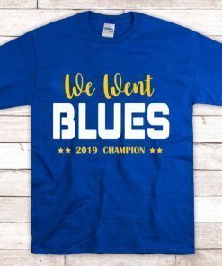 We Went Blues t Shirt - Blues Stanley Cup t Shirt - blues champion shirt - Finaly Shirt Stanley cup champions 2019