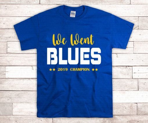 We Went Blues t Shirt - Blues Stanley Cup t Shirt - blues champion shirt - Finaly Shirt Stanley cup champions 2019
