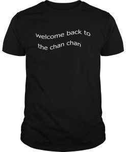 Welcome Back to the Chan Chan T-Shirt T-Shirt