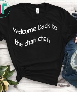 Welcome Back to the Chan Chan T-Shirt, Tee