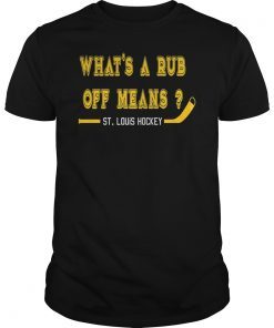 Whats a Rub Off Means T-Shirt ST Louis Ice Hockey Tee
