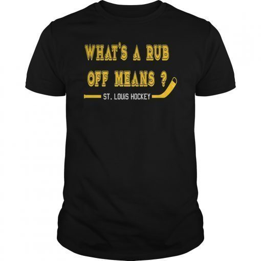 Whats a Rub Off Means T-Shirt ST Louis Ice Hockey Tee