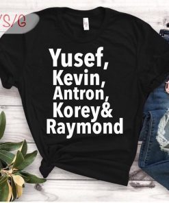 When They See Us 2019 Shirt Yusef Raymond Korey Antron & Kevin Unisex 2019 Tee Shirts
