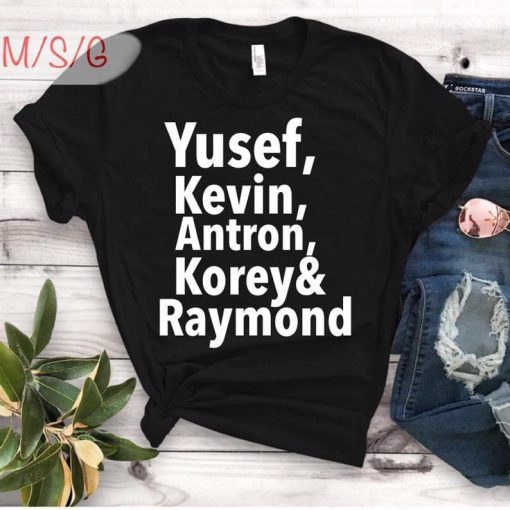 When They See Us 2019 Shirt Yusef Raymond Korey Antron & Kevin Unisex 2019 Tee Shirts