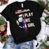 Women Soccer USA Team Tshirt I play like a girl 2019