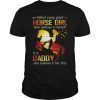 Womens Behind Every Great Horse Girl Who Believes is a Daddy Gifts T-Shirt