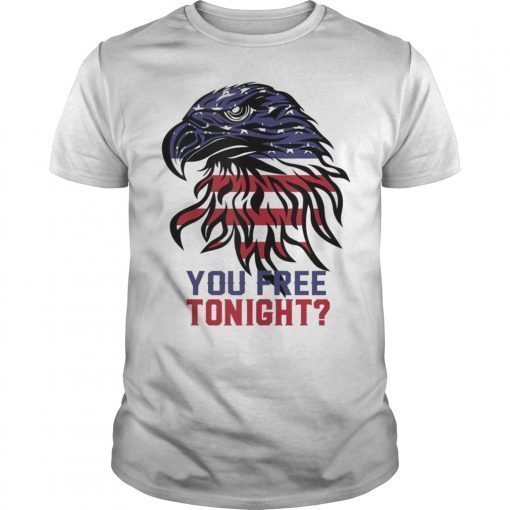 YOU FREE TONIGHT USA American Flag Patriotic 4th of july Gift Tee Shirt