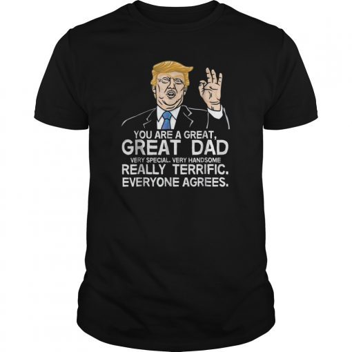 You Are A Great Dad Donald Trump Father's Day T-Shirts