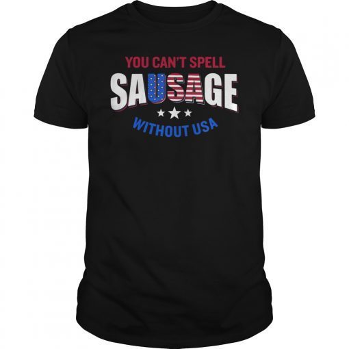 You Can't Spell Sausage Without USA Funny Shirt