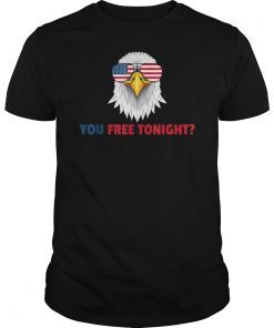 You Free Tonight American Flag Patriotic Eagle 4th Of July T-Shirt