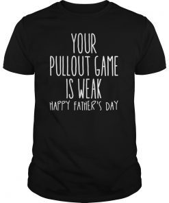 Your Pullout Game Is Weak T-Shirt